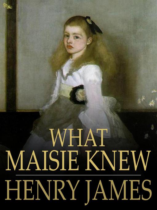 Title details for What Maisie Knew by Henry James - Available